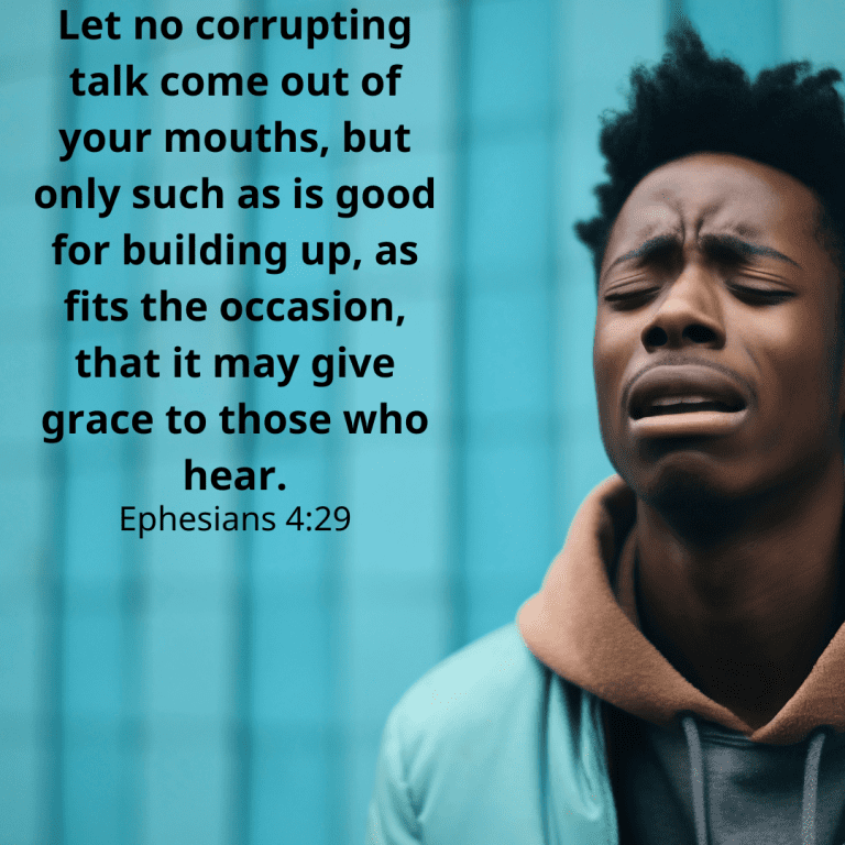 Let no corrupting talk come out of your mouths, but only such as is good for building up, as fits the occasion, that it may give grace to those who hear.