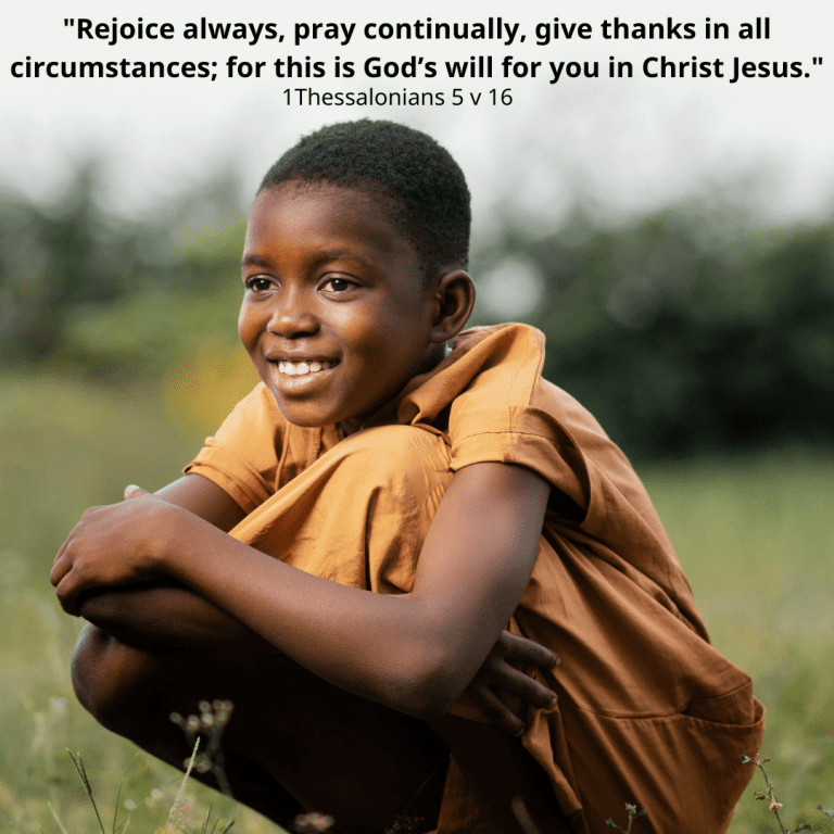 Rejoice always, pray continually, give thanks in all circumstances; for this is God’s will for you in Christ Jesus.