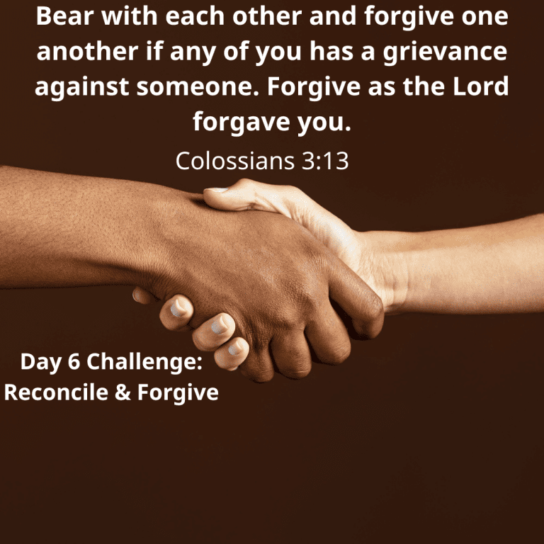 Bear with each other and forgive one another if any of you has a grievance against someone. Forgive as the Lord forgave you.