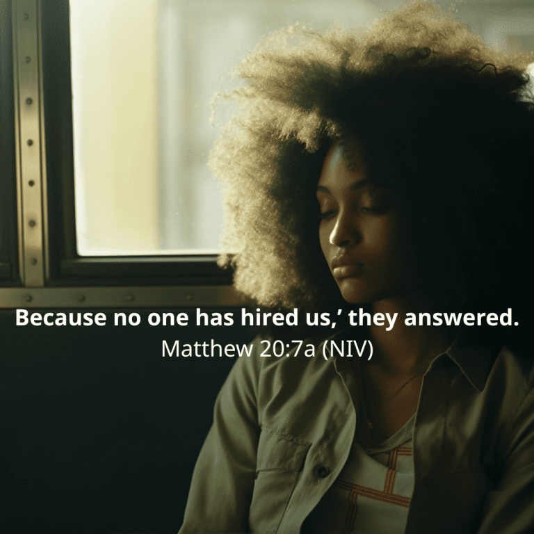Because no one has hired us,’ they answered. Matthew 207a (NIV)