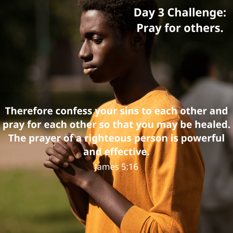 Therefore confess your sins to each other and pray for each other so that you may be healed. The prayer of a righteous person is powerful and effective.-10