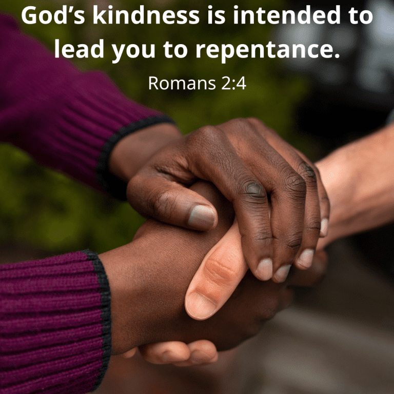 God’s kindness is intended to lead you to repentance.